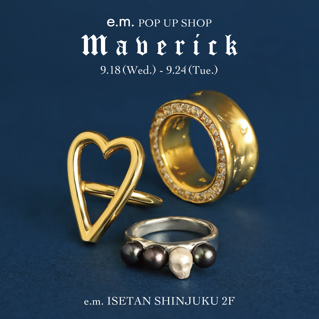 【e.m. ISETAN SHINJUKU 2F】e.m. POP UP SHOP “Maverick”9.18(Wed.)‐9.24(Tue.)