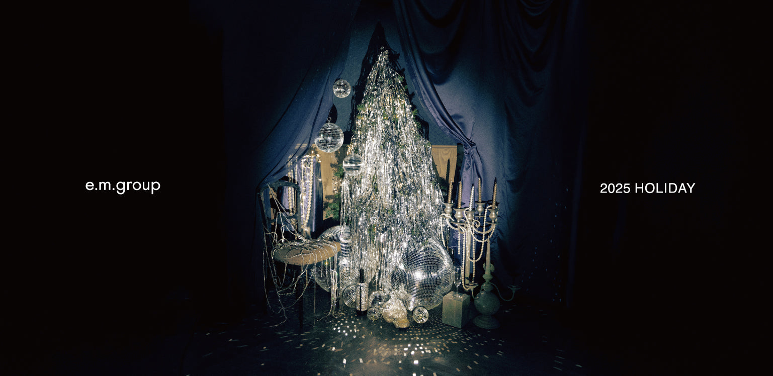 e.m. group 2025 HOLIDAY COLLECTION 11.1(Sat.)~